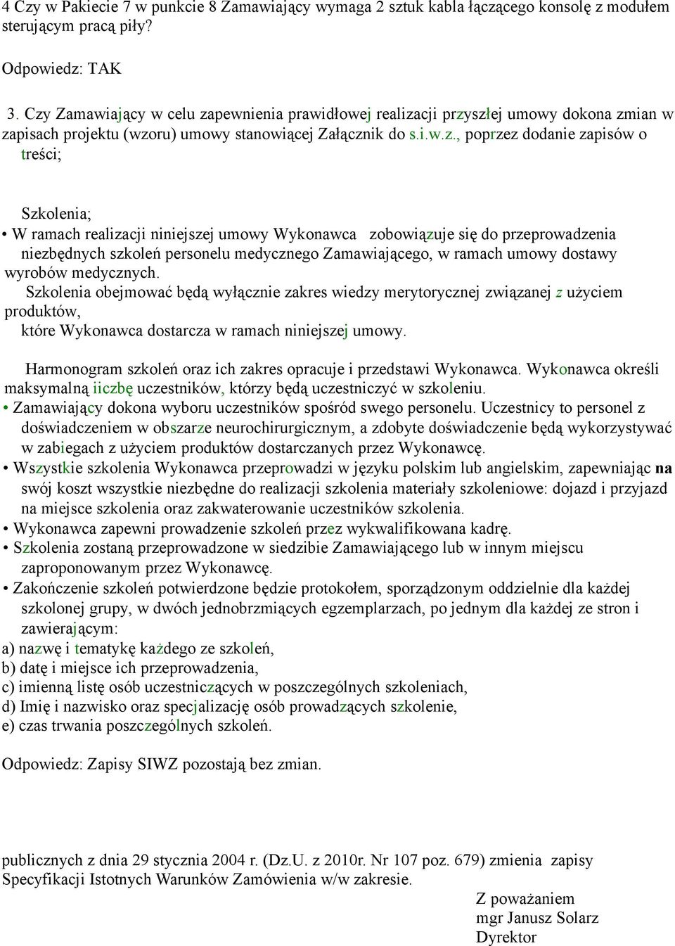 Szkolenia; W ramach realizacji niniejszej umowy Wykonawca zobowiązuje się do przeprowadzenia niezbędnych szkoleń personelu medycznego Zamawiającego, w ramach umowy dostawy wyrobów medycznych.