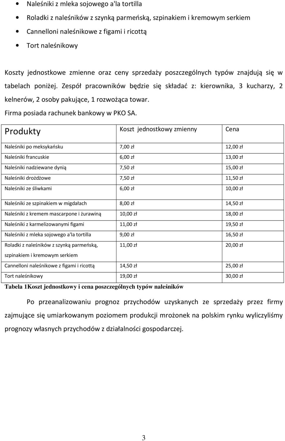 Firma posiada rachunek bankowy w PKO SA.