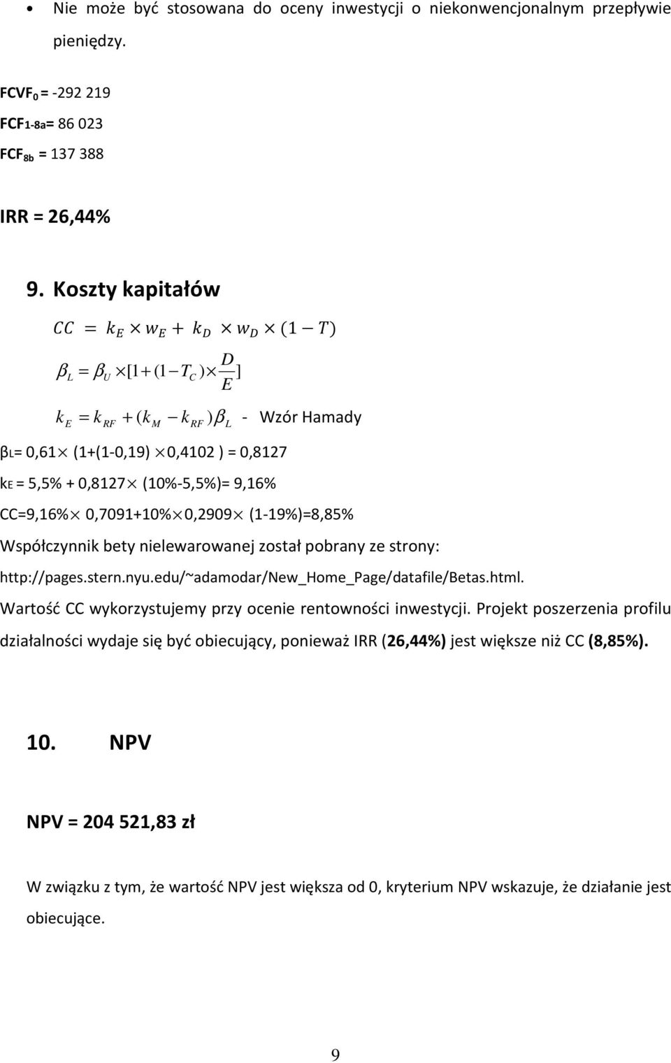 (1-19%)=8,85% Współczynnik bety nielewarowanej został pobrany ze strony: http://pages.stern.nyu.edu/~adamodar/new_home_page/datafile/betas.html.