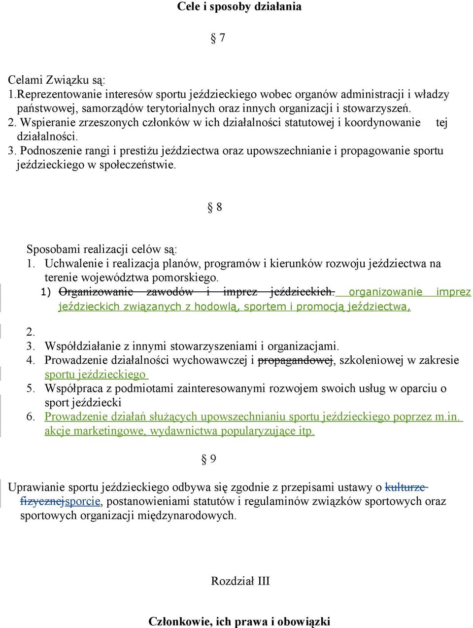 Wspieranie zrzeszonych członków w ich działalności statutowej i koordynowanie tej działalności. 3.