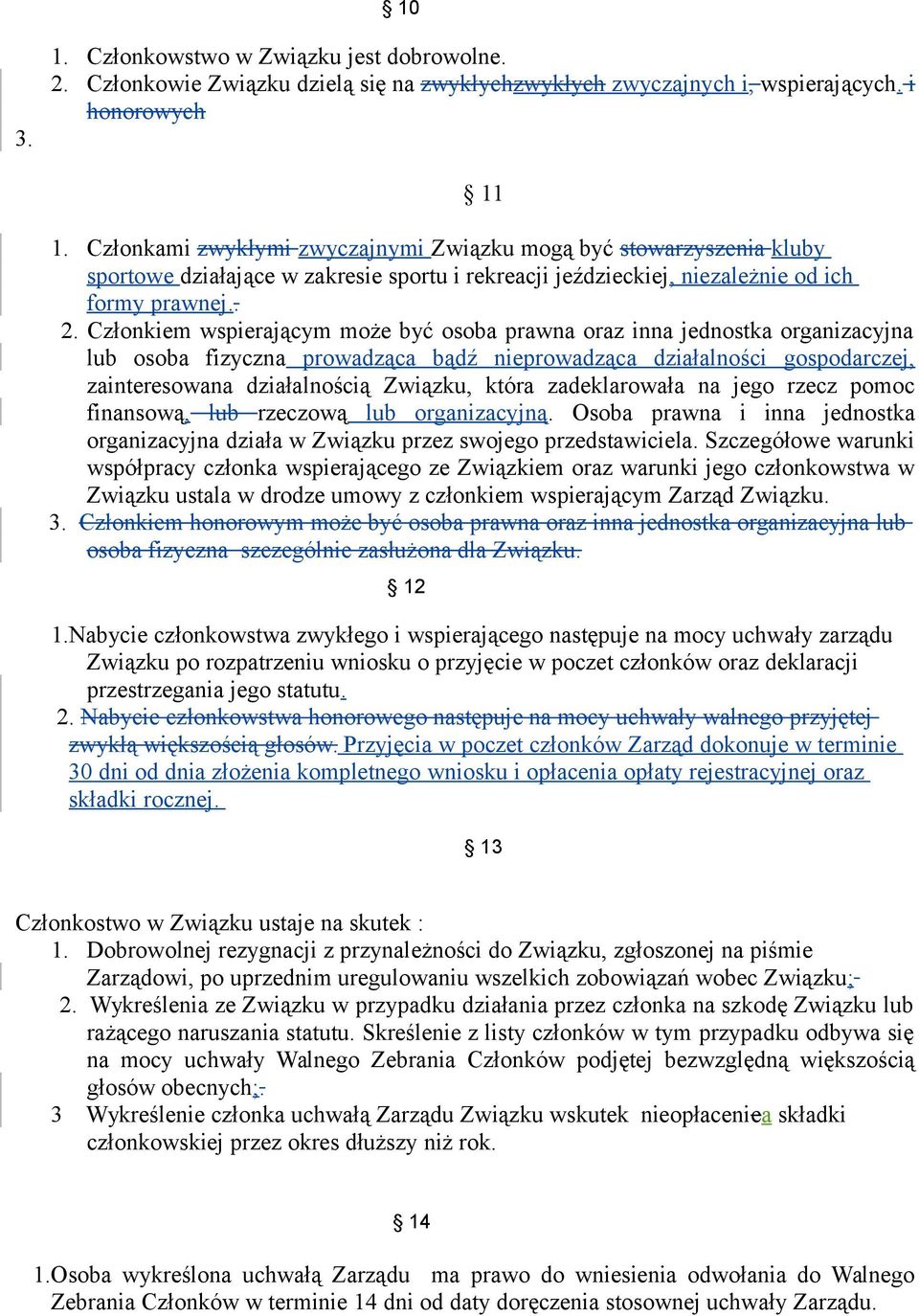 Członkiem wspierającym może być osoba prawna oraz inna jednostka organizacyjna lub osoba fizyczna prowadząca bądź nieprowadząca działalności gospodarczej, zainteresowana działalnością Związku, która