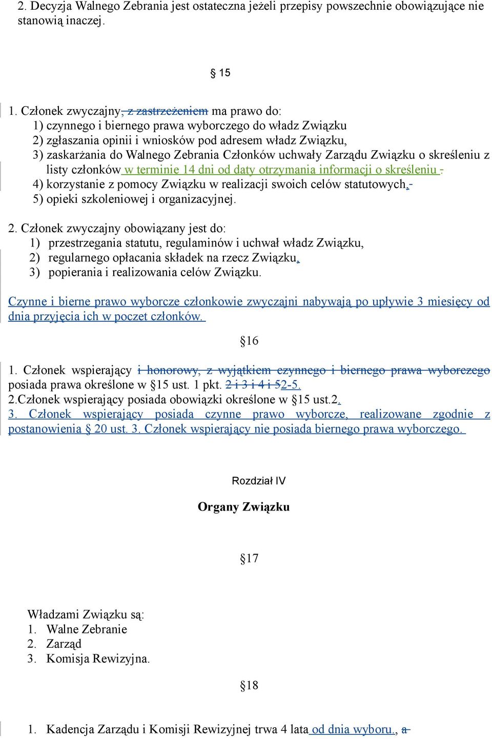 Członków uchwały Zarządu Związku o skreśleniu z listy członków w terminie 14 dni od daty otrzymania informacji o skreśleniu.