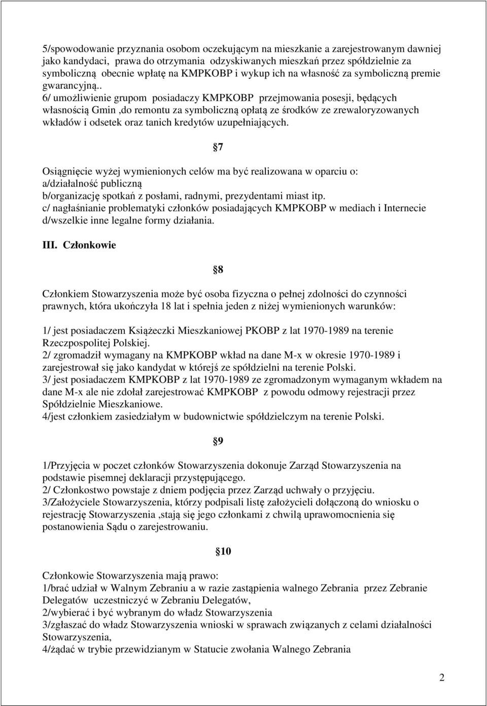 . 6/ umożliwienie grupom posiadaczy KMPKOBP przejmowania posesji, będących własnością Gmin,do remontu za symboliczną opłatą ze środków ze zrewaloryzowanych wkładów i odsetek oraz tanich kredytów