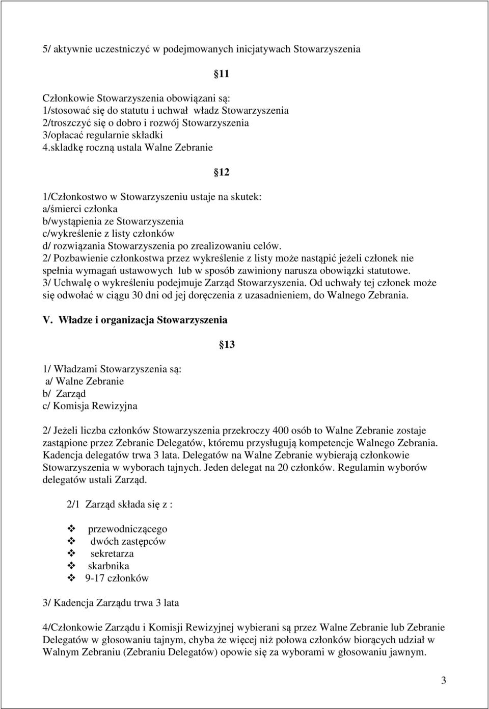 skladkę roczną ustala Walne Zebranie 12 1/Członkostwo w Stowarzyszeniu ustaje na skutek: a/śmierci członka b/wystąpienia ze Stowarzyszenia c/wykreślenie z listy członków d/ rozwiązania Stowarzyszenia