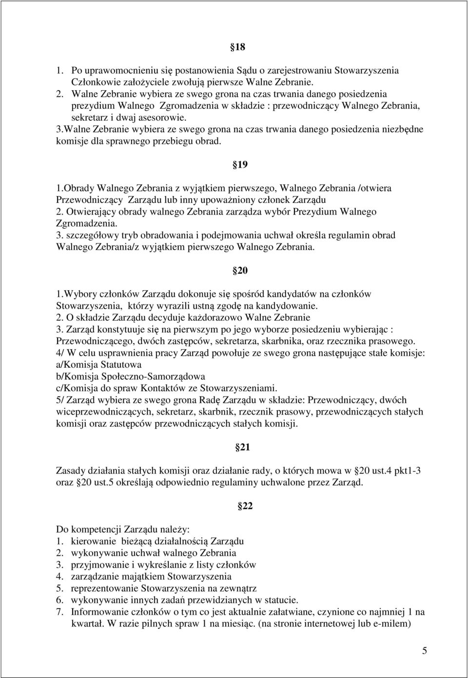 Walne Zebranie wybiera ze swego grona na czas trwania danego posiedzenia niezbędne komisje dla sprawnego przebiegu obrad. 1.