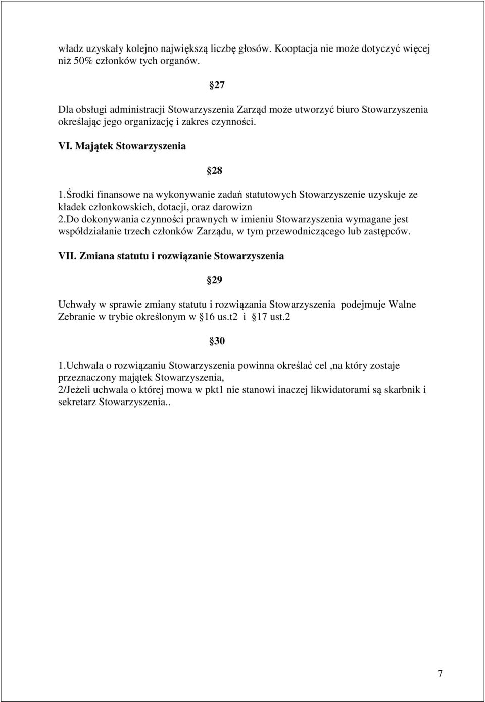 Środki finansowe na wykonywanie zadań statutowych Stowarzyszenie uzyskuje ze kładek członkowskich, dotacji, oraz darowizn 2.