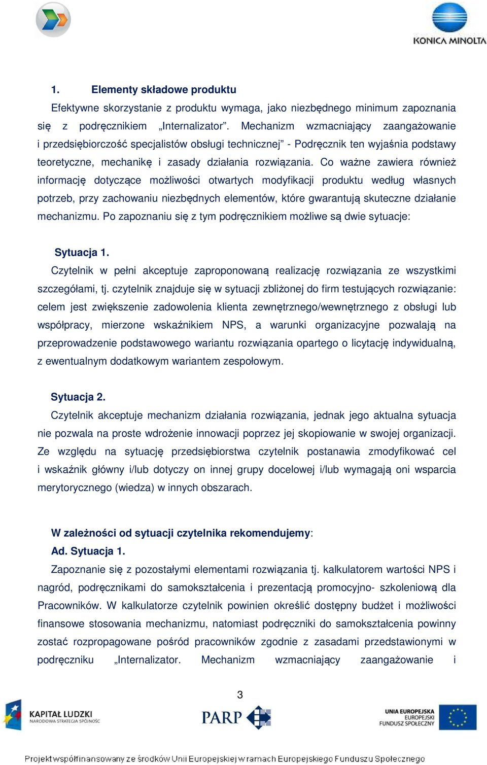 Co ważne zawiera również informację dotyczące możliwości otwartych modyfikacji produktu według własnych potrzeb, przy zachowaniu niezbędnych elementów, które gwarantują skuteczne działanie mechanizmu.