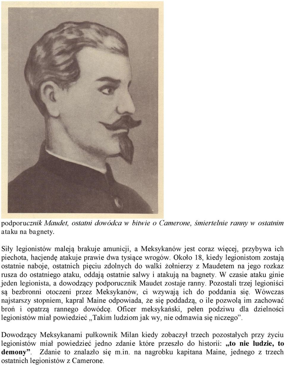 Około 18, kiedy legionistom zostają ostatnie naboje, ostatnich pięciu zdolnych do walki żołnierzy z Maudetem na jego rozkaz rusza do ostatniego ataku, oddają ostatnie salwy i atakują na bagnety.