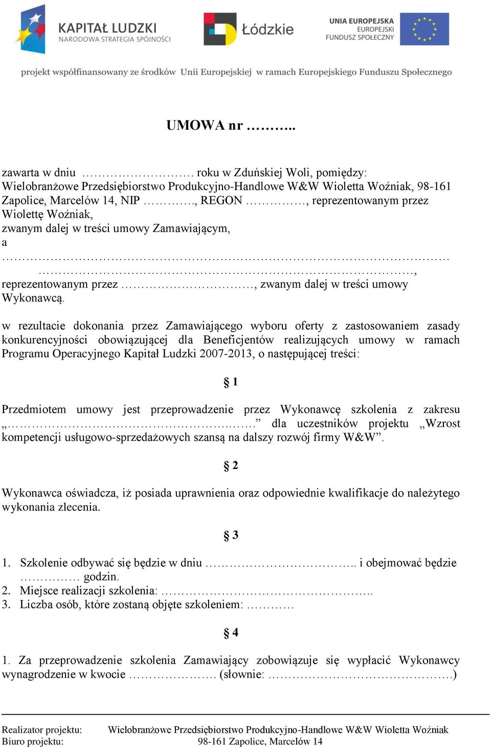 w rezultacie dokonania przez Zamawiającego wyboru oferty z zastosowaniem zasady konkurencyjności obowiązującej dla Beneficjentów realizujących umowy w ramach Programu Operacyjnego Kapitał Ludzki