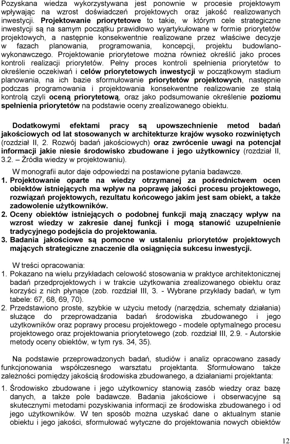 przez właściwe decyzje w fazach planowania, programowania, koncepcji, projektu budowlanowykonawczego. Projektowanie priorytetowe można również określić jako proces kontroli realizacji priorytetów.