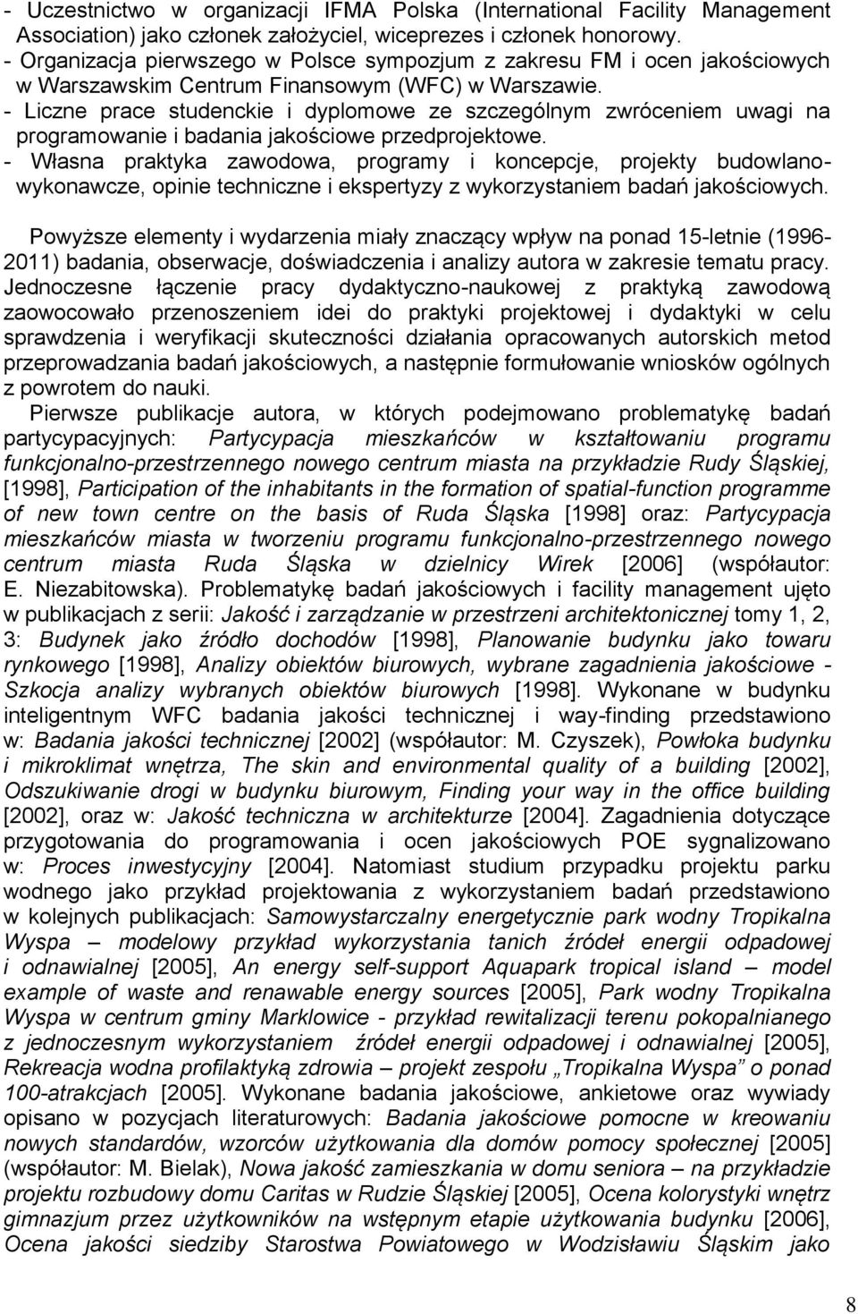 - Liczne prace studenckie i dyplomowe ze szczególnym zwróceniem uwagi na programowanie i badania jakościowe przedprojektowe.