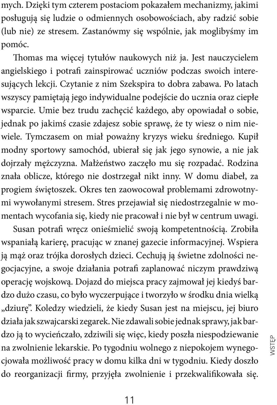 Czytanie z nim Szekspira to dobra zabawa. Po latach wszyscy pamiętają jego indywidualne podejście do ucznia oraz ciepłe wsparcie.