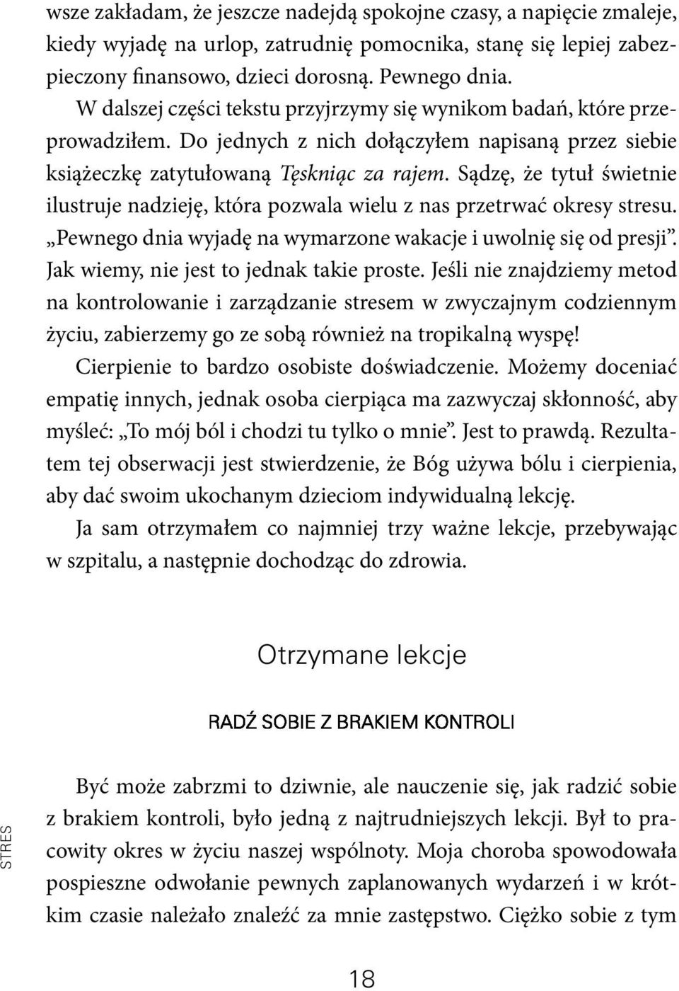 Sądzę, że tytuł świetnie ilustruje nadzieję, która pozwala wielu z nas przetrwać okresy stresu. Pewnego dnia wyjadę na wymarzone wakacje i uwolnię się od presji.