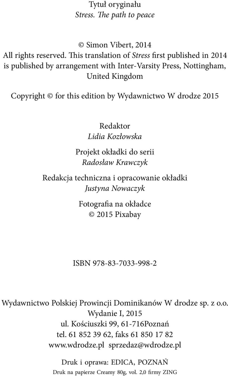 drodze 2015 Redaktor Lidia Kozłowska Projekt okładki do serii Radosław Krawczyk Redakcja techniczna i opracowanie okładki Justyna Nowaczyk Fotografia na okładce 2015 Pixabay ISBN