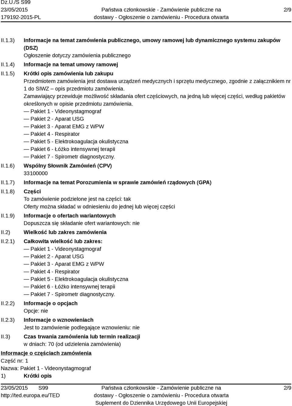 3) Informacje na temat zamówienia publicznego, umowy ramowej lub dynamicznego systemu zakupów (DSZ) Ogłoszenie dotyczy zamówienia publicznego Informacje na temat umowy ramowej Krótki opis zamówienia