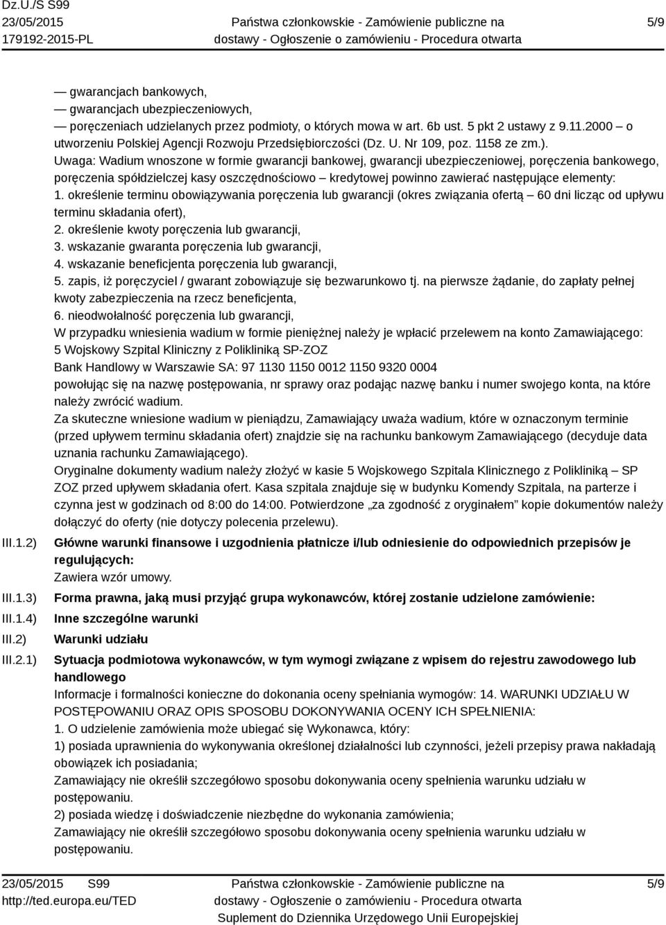 Uwaga: Wadium wnoszone w formie gwarancji bankowej, gwarancji ubezpieczeniowej, poręczenia bankowego, poręczenia spółdzielczej kasy oszczędnościowo kredytowej powinno zawierać następujące elementy: 1.