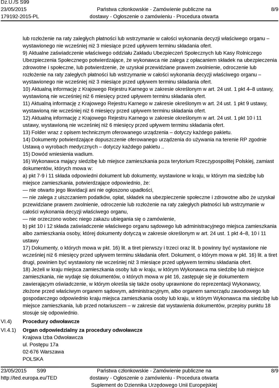 ubezpieczenia zdrowotne i społeczne, lub potwierdzenie, że uzyskał przewidziane prawem zwolnienie, odroczenie lub rozłożenie na raty zaległych płatności lub wstrzymanie w całości wykonania decyzji