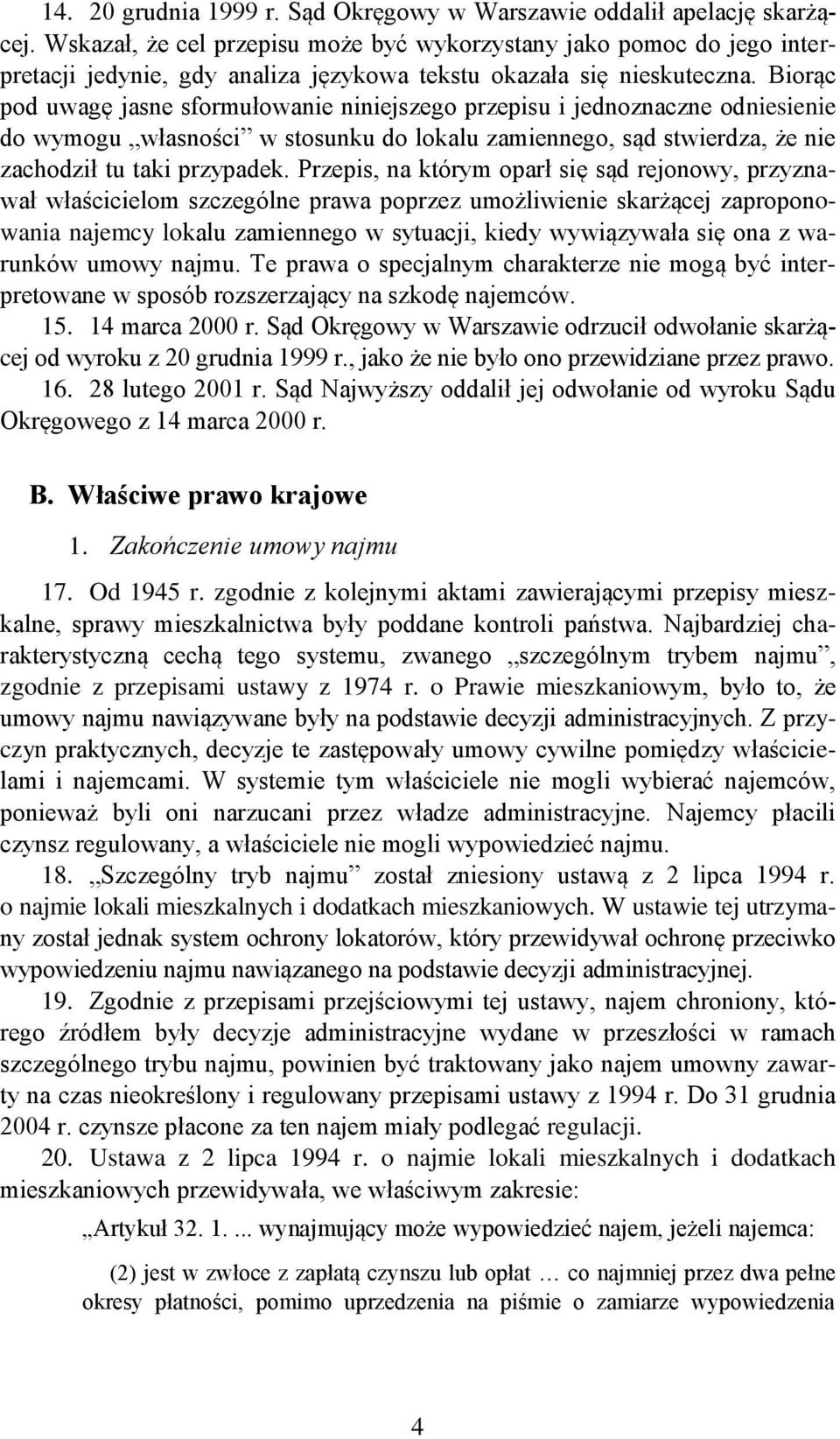 Biorąc pod uwagę jasne sformułowanie niniejszego przepisu i jednoznaczne odniesienie do wymogu własności w stosunku do lokalu zamiennego, sąd stwierdza, że nie zachodził tu taki przypadek.