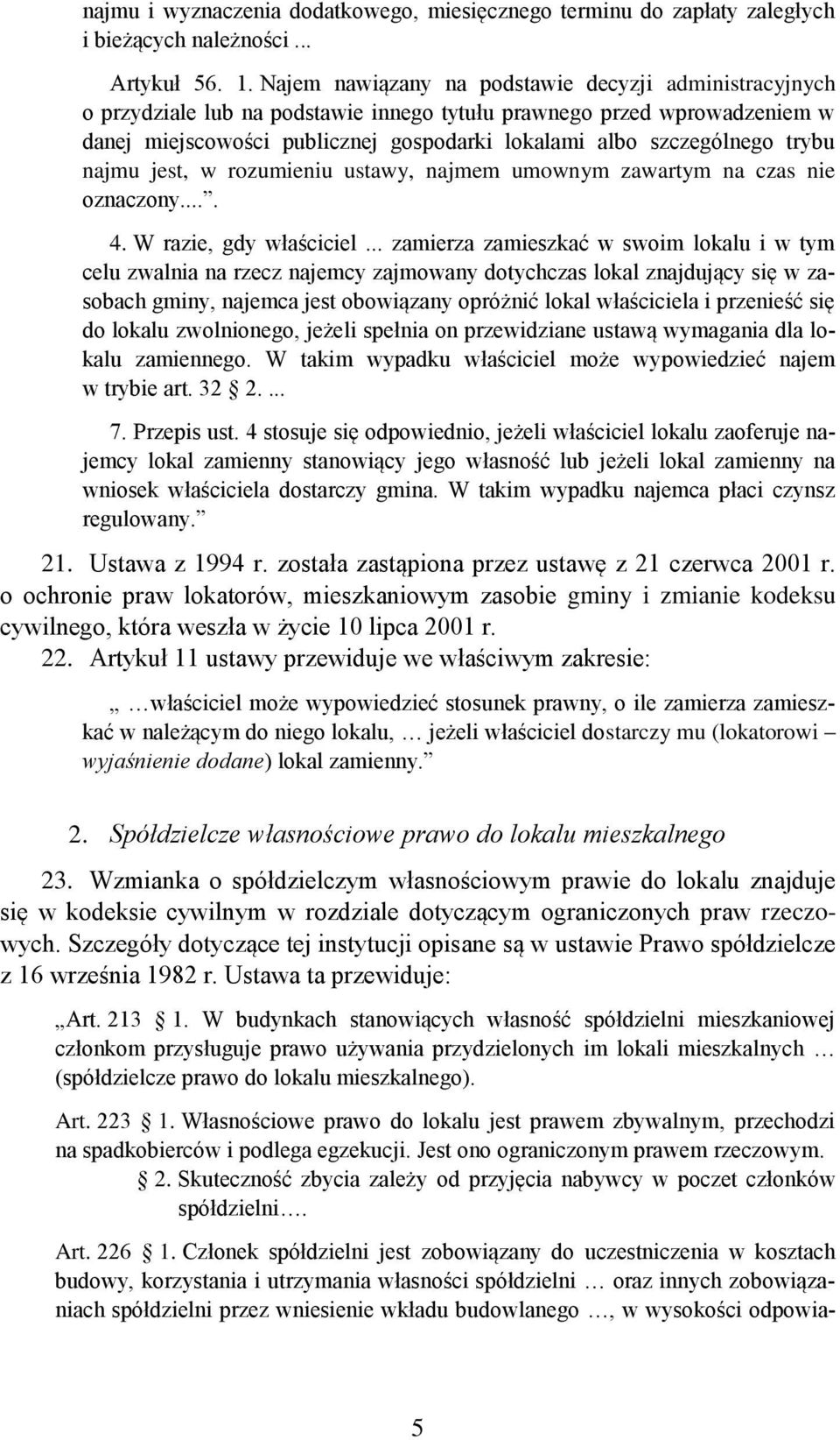 trybu najmu jest, w rozumieniu ustawy, najmem umownym zawartym na czas nie oznaczony.... 4. W razie, gdy właściciel.