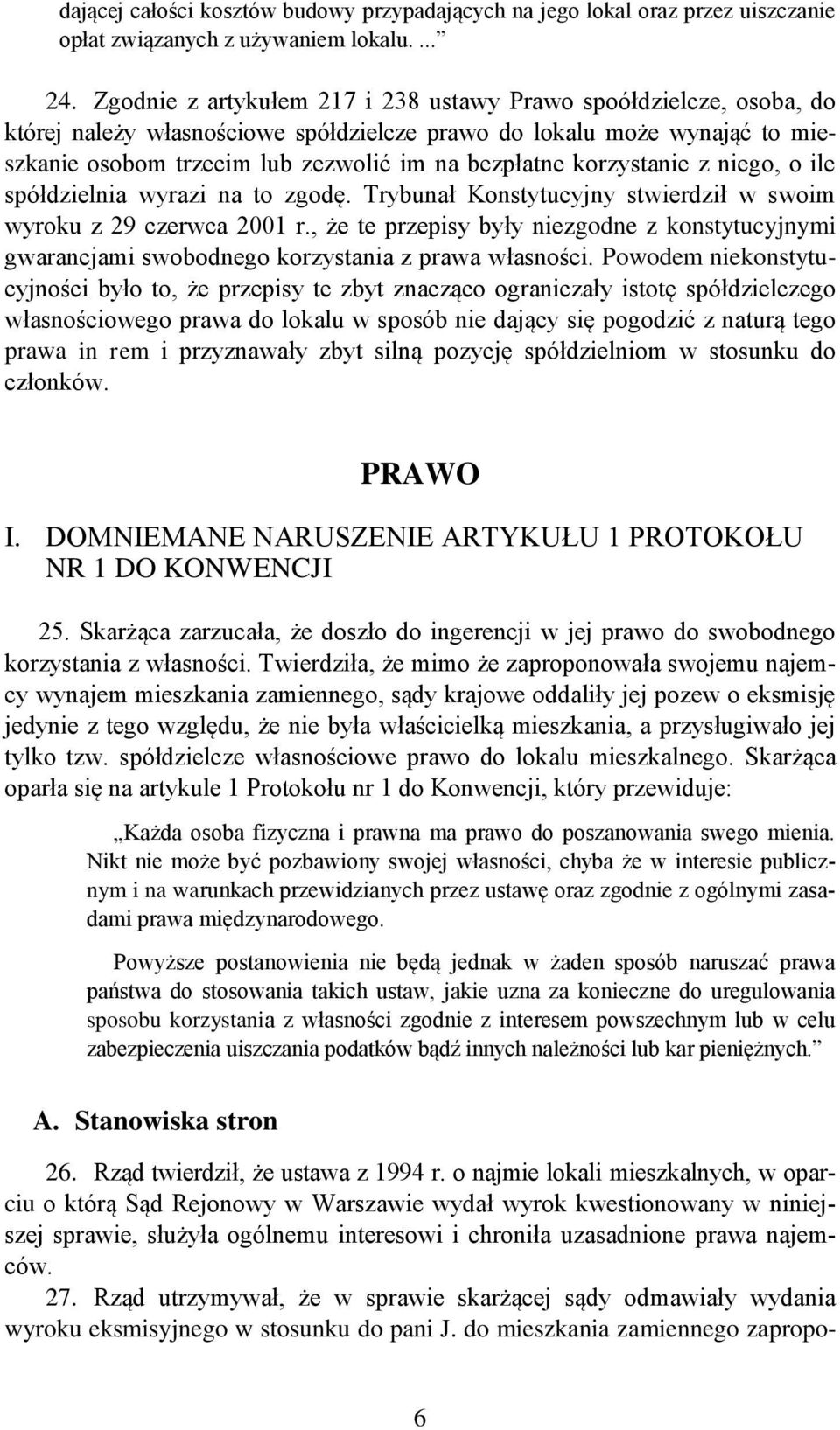 korzystanie z niego, o ile spółdzielnia wyrazi na to zgodę. Trybunał Konstytucyjny stwierdził w swoim wyroku z 29 czerwca 2001 r.