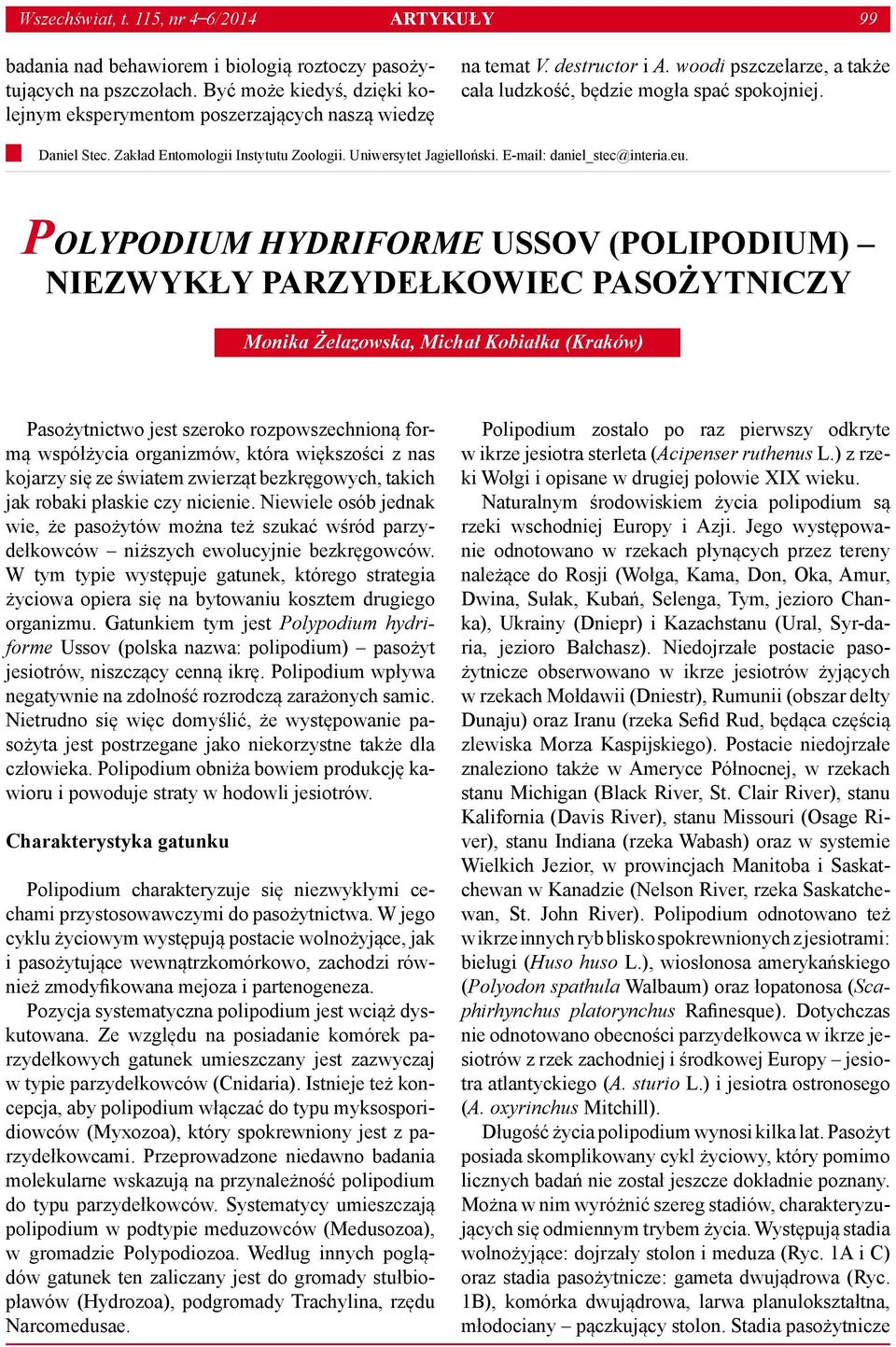 Zakład Entomologii Instytutu Zoologii. Uniwersytet Jagielloński. E-mail: daniel_stec@interia.eu.