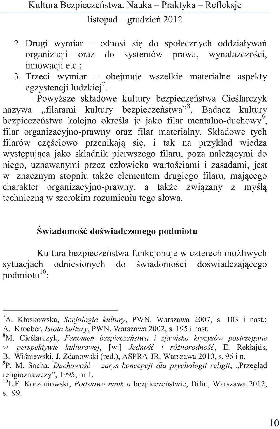 Badacz kultury bezpieczeństwa kolejno określa je jako filar mentalno-duchowy 9, filar organizacyjno-prawny oraz filar materialny.