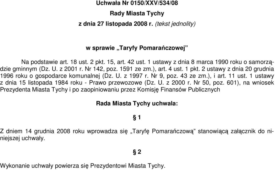 Nr 9, poz. 43 ze zm.), i art. 11 ust. 1 ustawy z dnia 15 listopada 1984 roku - Prawo przewozowe (Dz. U. z 2000 r. Nr 50, poz.