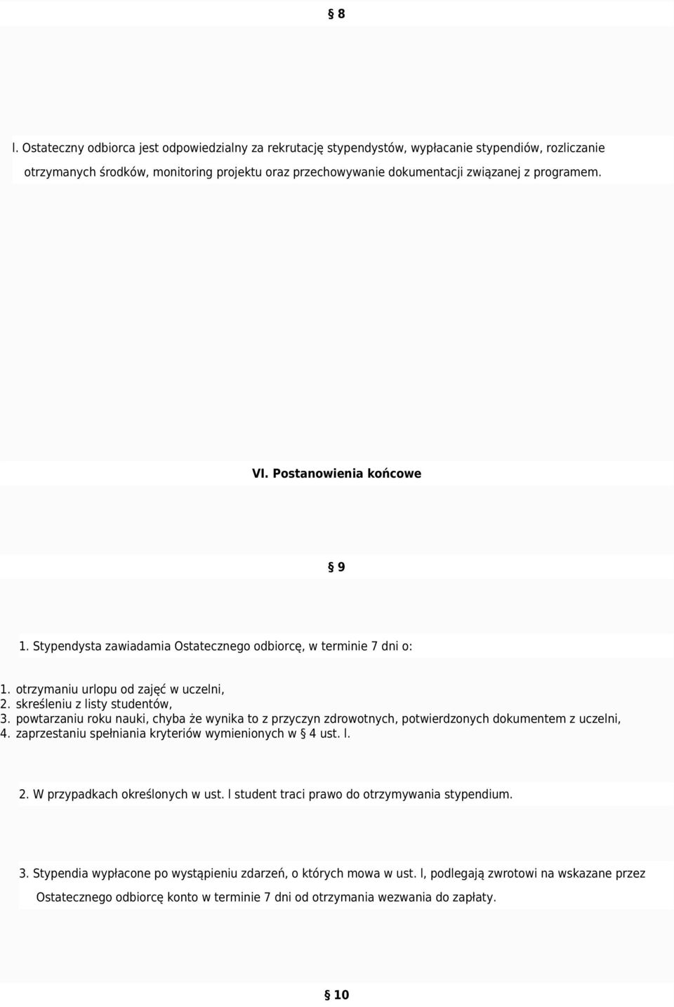 powtarzaniu roku nauki, chyba że wynika to z przyczyn zdrowotnych, potwierdzonych dokumentem z uczelni, 4. zaprzestaniu spełniania kryteriów wymienionych w 4 ust. l. 2.