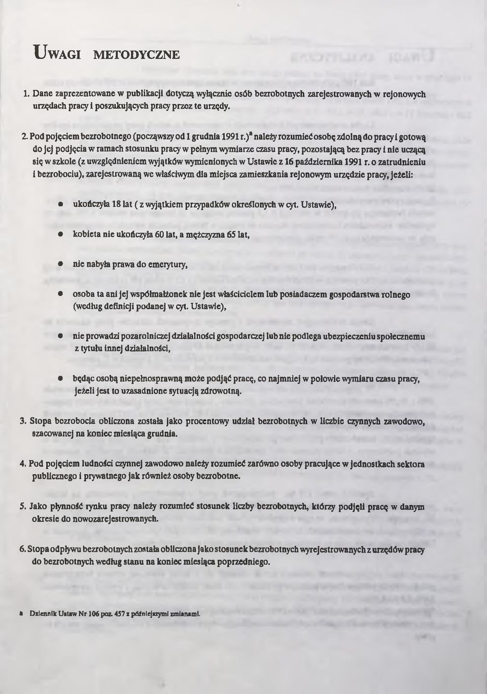 )a należy rozumieć osobę zdolną do pracy i gotową do jej podjęcia w ramach stosunku pracy w pełnym wymiarze czasu pracy, pozostającą bez pracy i nie uczącą się w szkole (z uwzględnieniem wyjątków