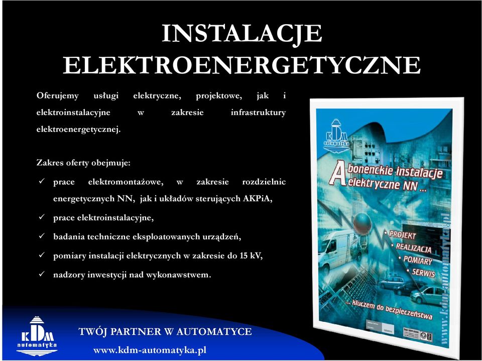 Zakres oferty obejmuje: prace elektromontaŝowe, w zakresie rozdzielnic energetycznych NN, jak i układów