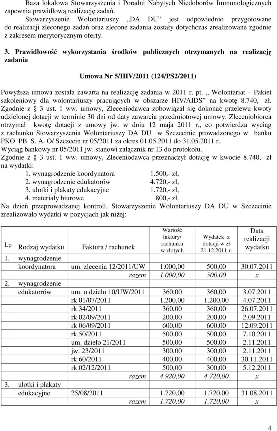 Prawidłowość wykorzystania środków publicznych otrzymanych na realizację zadania Umowa Nr 5/HIV/2011 (124/PS2/2011) Powyższa umowa została zawarta na realizację zadania w 2011 r. pt.