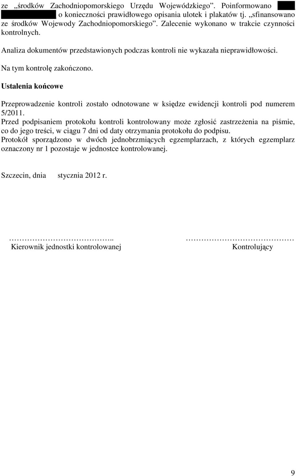 Na tym kontrolę zakończono. Ustalenia końcowe Przeprowadzenie kontroli zostało odnotowane w księdze ewidencji kontroli pod numerem 5/2011.