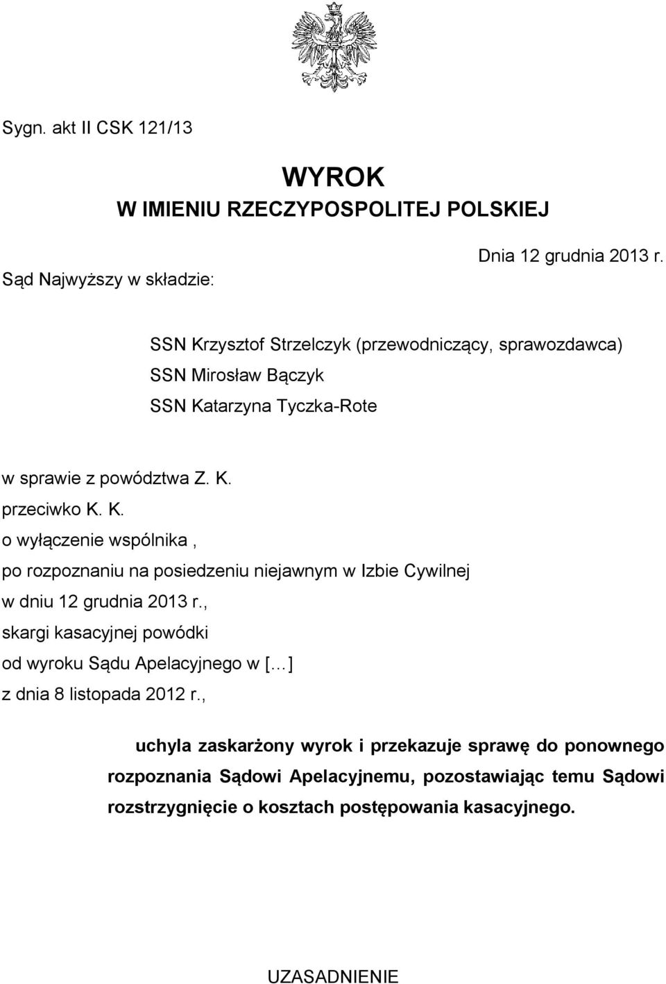 , skargi kasacyjnej powódki od wyroku Sądu Apelacyjnego w [ ] z dnia 8 listopada 2012 r.