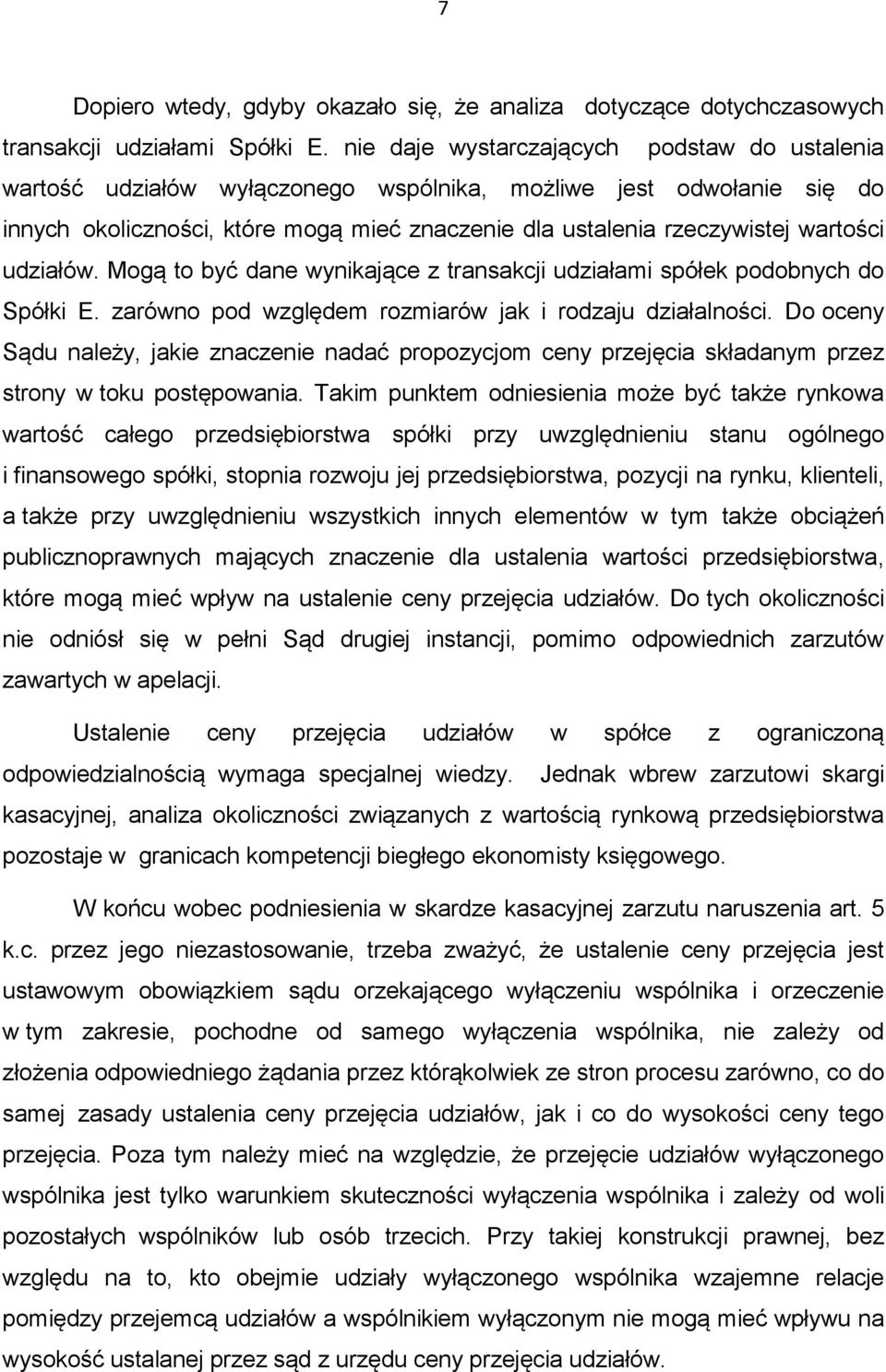 udziałów. Mogą to być dane wynikające z transakcji udziałami spółek podobnych do Spółki E. zarówno pod względem rozmiarów jak i rodzaju działalności.