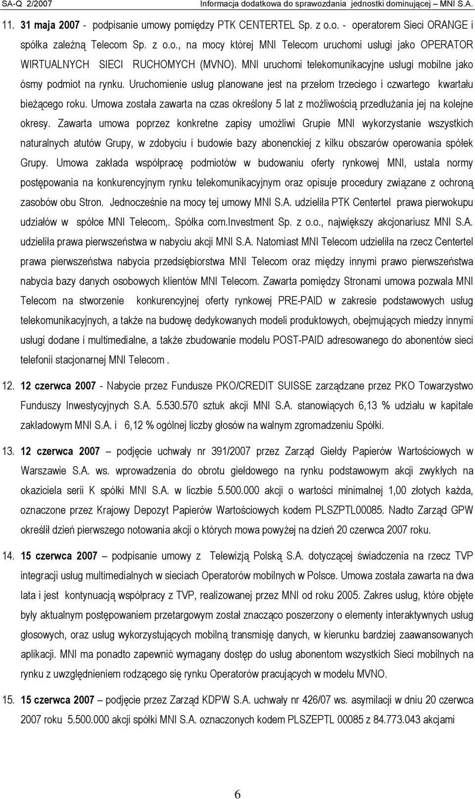 Umowa została zawarta na czas określony 5 lat z możliwością przedłużania jej na kolejne okresy.