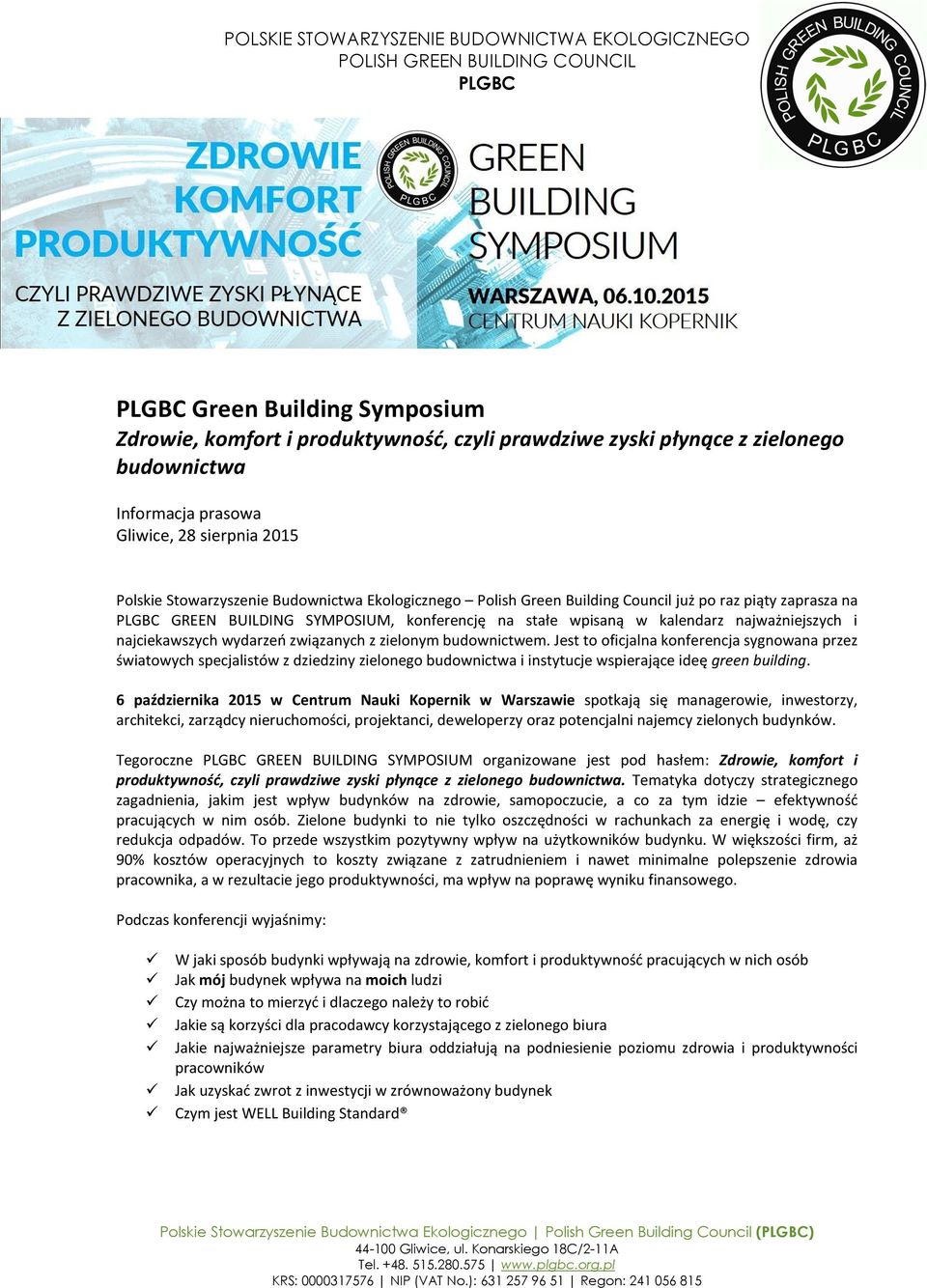 zielonym budownictwem. Jest to oficjalna konferencja sygnowana przez światowych specjalistów z dziedziny zielonego budownictwa i instytucje wspierające ideę green building.