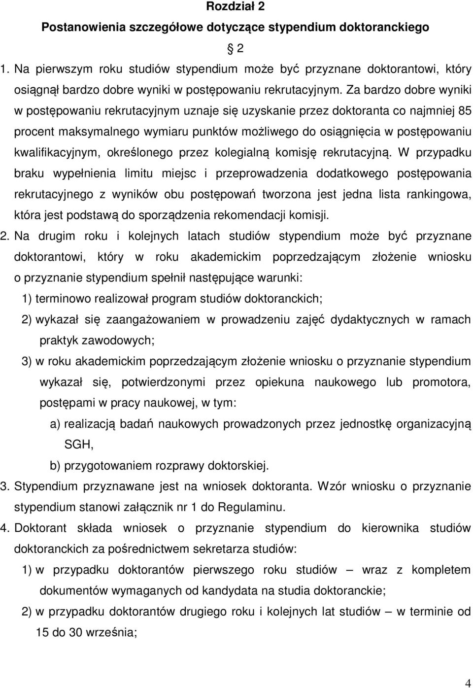 Za bardzo dobre wyniki w postępowaniu rekrutacyjnym uznaje się uzyskanie przez doktoranta co najmniej 85 procent maksymalnego wymiaru punktów możliwego do osiągnięcia w postępowaniu kwalifikacyjnym,