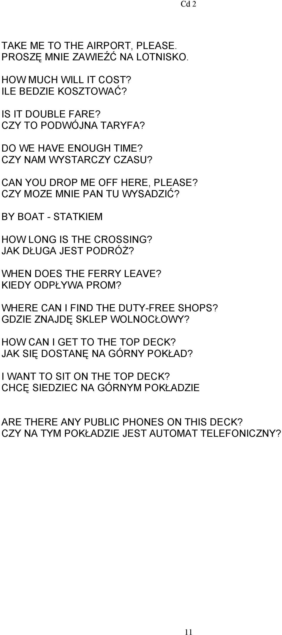 JAK DŁUGA JEST PODRÓŻ? WHEN DOES THE FERRY LEAVE? KIEDY ODPŁYWA PROM? WHERE CAN I FIND THE DUTY-FREE SHOPS? GDZIE ZNAJDĘ SKLEP WOLNOCŁOWY?