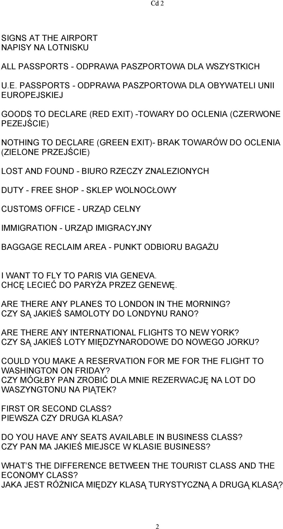 PASSPORTS - ODPRAWA PASZPORTOWA DLA OBYWATELI UNII EUROPEJSKIEJ GOODS TO DECLARE (RED EXIT) -TOWARY DO OCLENIA (CZERWONE PEZEJŚCIE) NOTHING TO DECLARE (GREEN EXIT)- BRAK TOWARÓW DO OCLENIA (ZIELONE