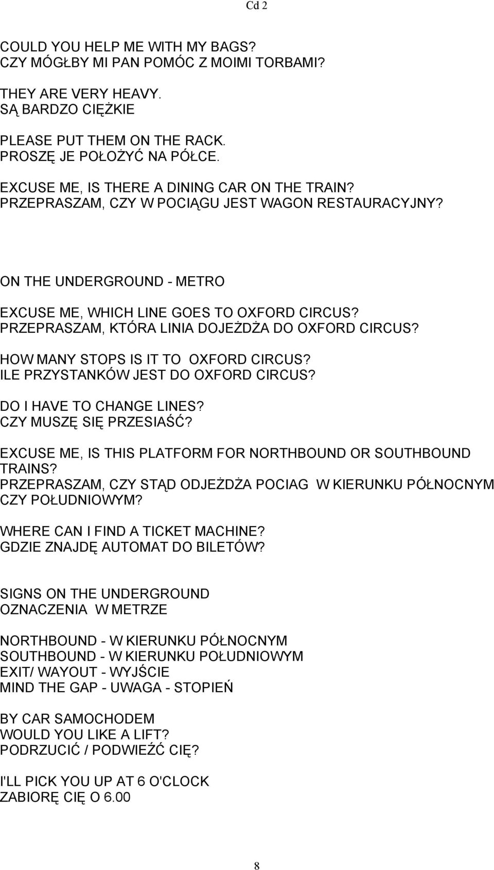 PRZEPRASZAM, KTÓRA LINIA DOJEŻDŻA DO OXFORD CIRCUS? HOW MANY STOPS IS IT TO OXFORD CIRCUS? ILE PRZYSTANKÓW JEST DO OXFORD CIRCUS? DO I HAVE TO CHANGE LINES? CZY MUSZĘ SIĘ PRZESIAŚĆ?