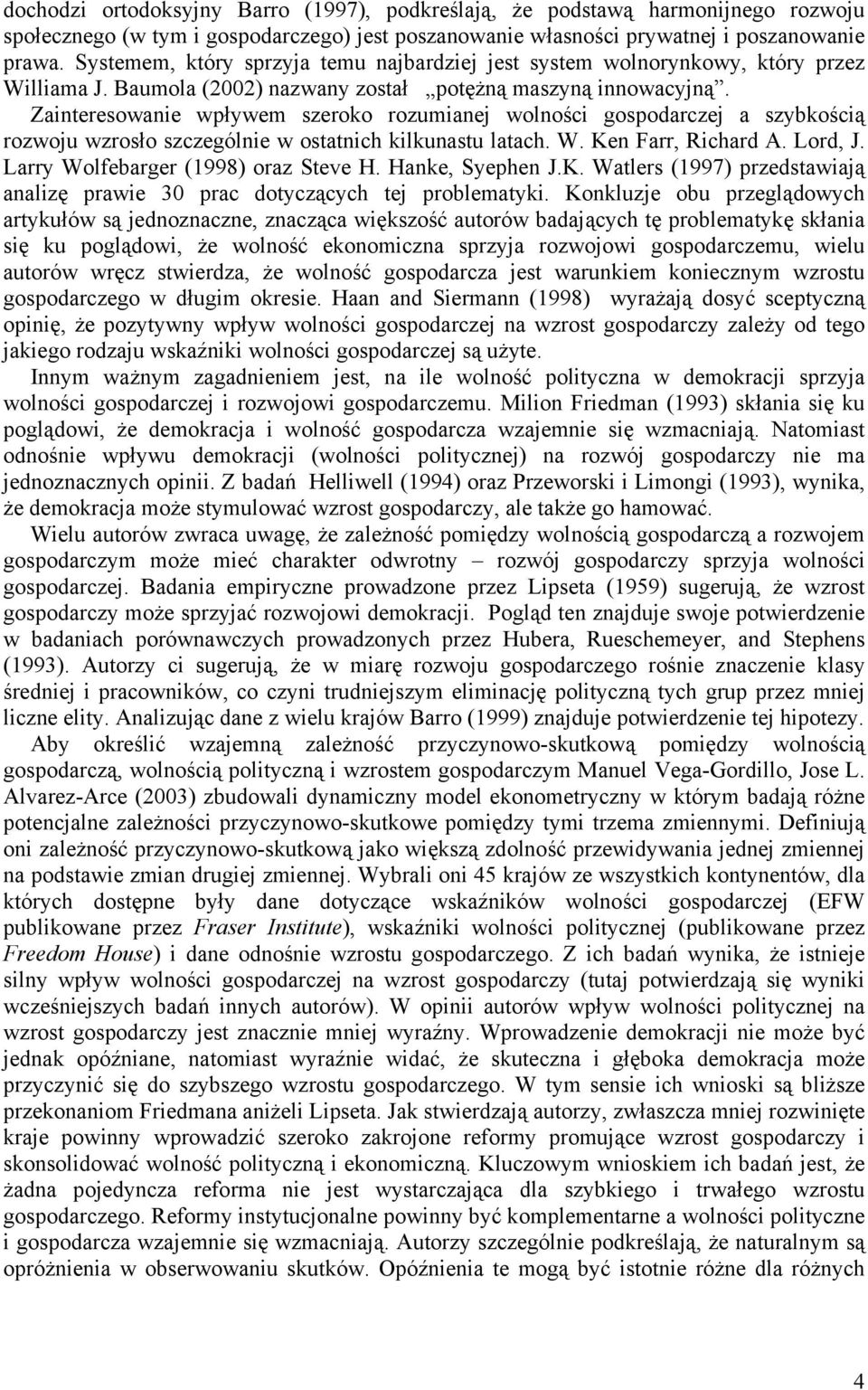 Zainteresowanie wpływem szeroko rozumianej wolności gospodarczej a szybkością rozwoju wzrosło szczególnie w ostatnich kilkunastu latach. W. Ken Farr, Richard A. Lord, J.