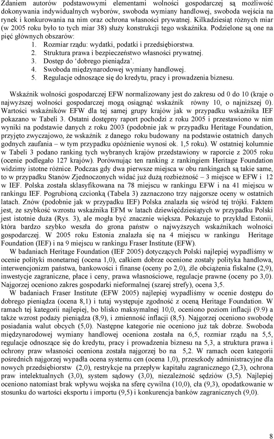 Rozmiar rządu: wydatki, podatki i przedsiębiorstwa. 2. Struktura prawa i bezpieczeństwo własności prywatnej. 3. Dostęp do dobrego pieniądza. 4. Swoboda międzynarodowej wymiany handlowej. 5.