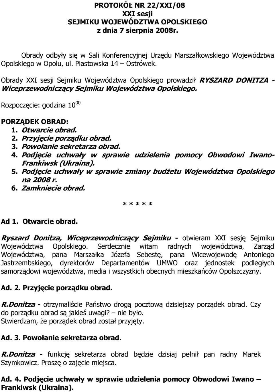 Otwarcie obrad. 2. Przyjęcie porządku obrad. 3. Powołanie sekretarza obrad. 4. Podjęcie uchwały w sprawie udzielenia pomocy Obwodowi Iwano- Frankiwsk (Ukraina). 5.