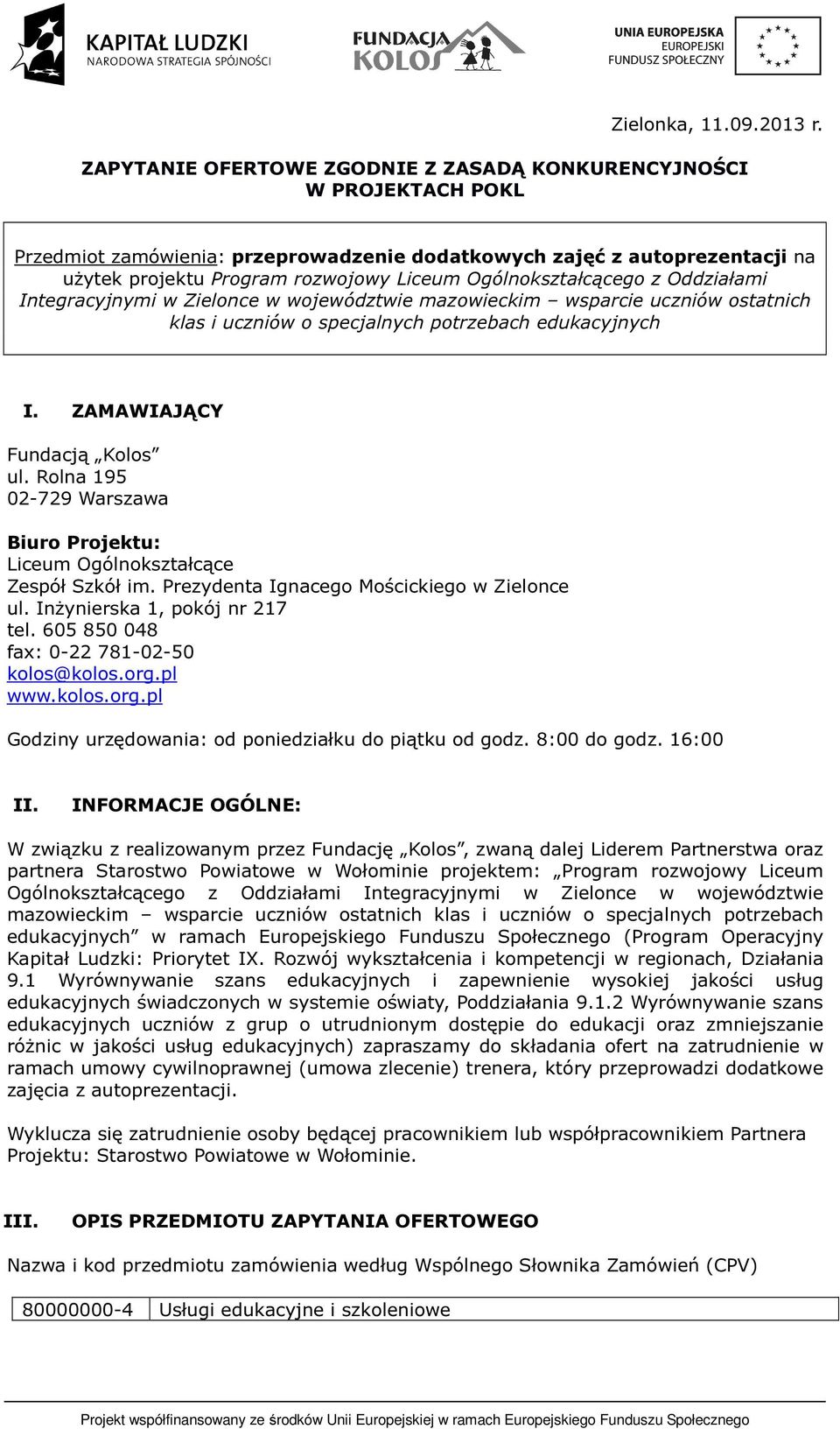 Ogólnokształcącego z Oddziałami Integracyjnymi w Zielonce w województwie mazowieckim wsparcie uczniów ostatnich klas i uczniów o specjalnych potrzebach edukacyjnych I. ZAMAWIAJĄCY Fundacją Kolos ul.