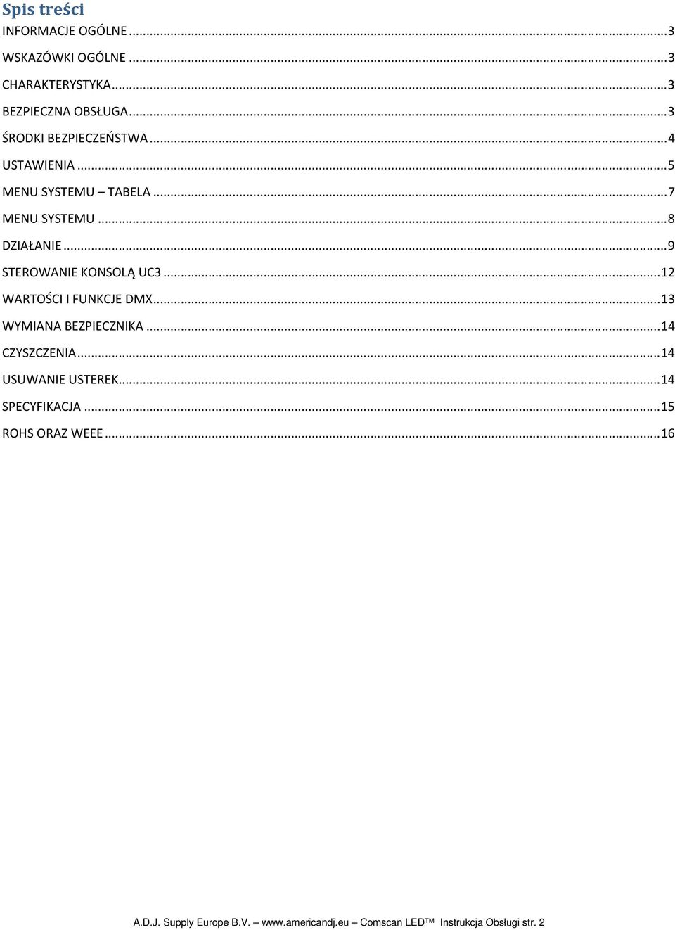 .. 9 STEROWANIE KONSOLĄ UC3... 12 WARTOŚCI I FUNKCJE DMX... 13 WYMIANA BEZPIECZNIKA... 14 CZYSZCZENIA.