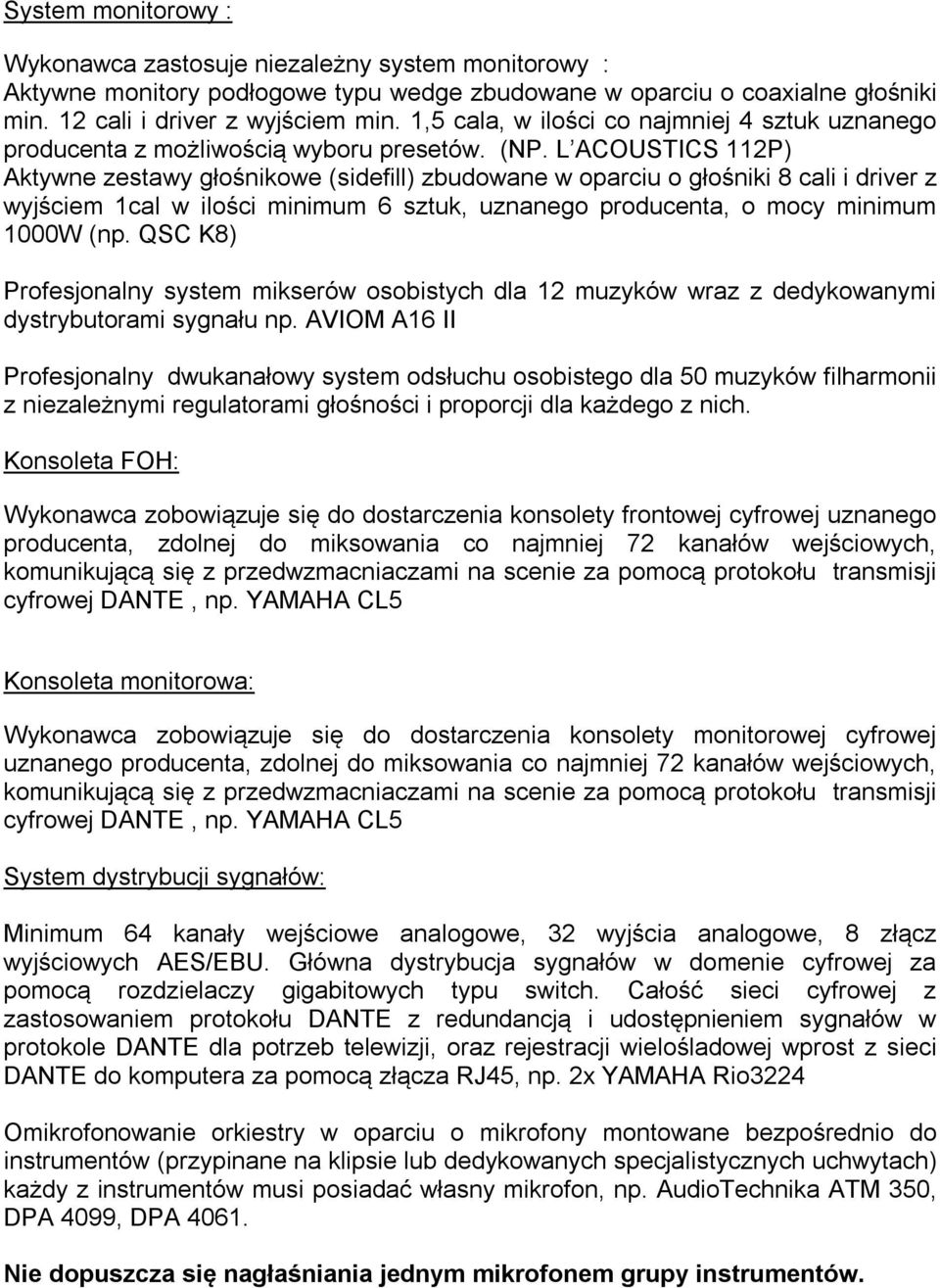 L ACOUSTICS 112P) Aktywne zestawy głośnikowe (sidefill) zbudowane w oparciu o głośniki 8 cali i driver z wyjściem 1cal w ilości minimum 6 sztuk, uznanego producenta, o mocy minimum 1000W (np.