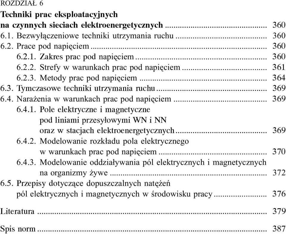 .. 369 6.4.1. Pole elektryczne i magnetyczne pod liniami przesy³owymi WN i NN oraz w stacjach elektroenergetycznych... 369 6.4.2.