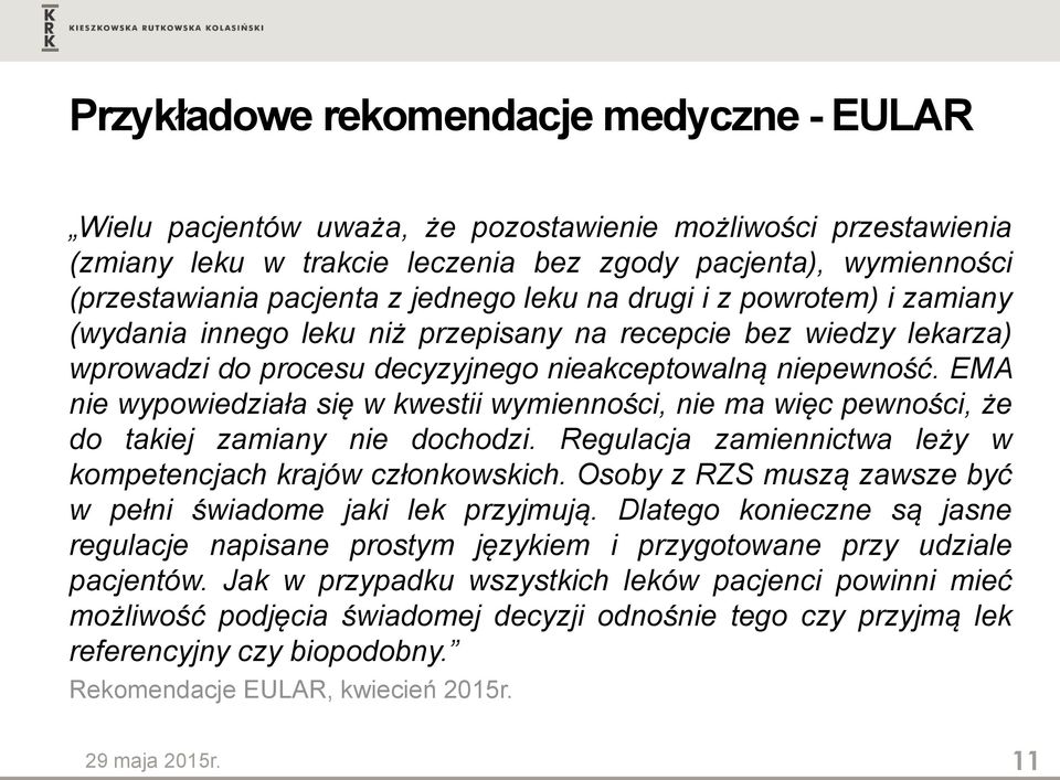 EMA nie wypowiedziała się w kwestii wymienności, nie ma więc pewności, że do takiej zamiany nie dochodzi. Regulacja zamiennictwa leży w kompetencjach krajów członkowskich.