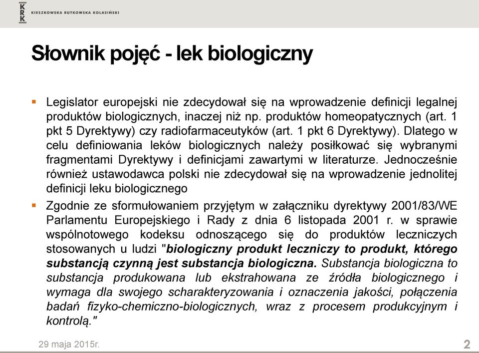 Dlatego w celu definiowania leków biologicznych należy posiłkować się wybranymi fragmentami Dyrektywy i definicjami zawartymi w literaturze.