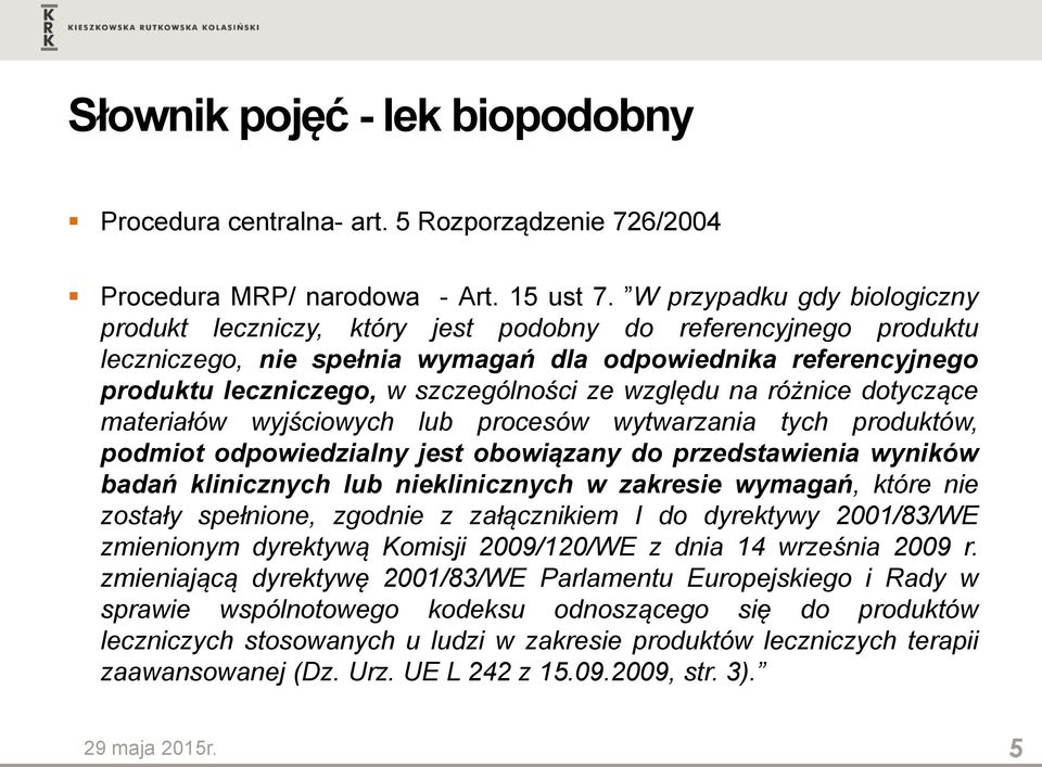 względu na różnice dotyczące materiałów wyjściowych lub procesów wytwarzania tych produktów, podmiot odpowiedzialny jest obowiązany do przedstawienia wyników badań klinicznych lub nieklinicznych w